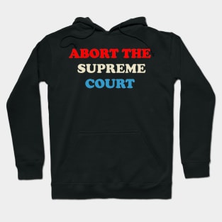 ABORT THE SUPREME COURT Hoodie